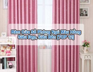 Rèm cửa sổ phòng ngủ màu hồng bền đẹp